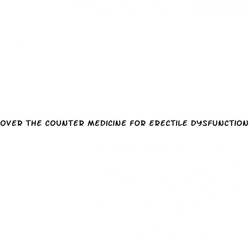 over the counter medicine for erectile dysfunction