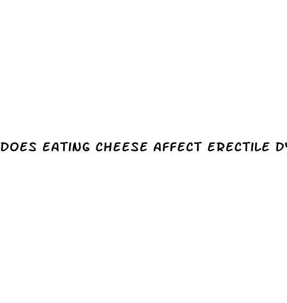 does eating cheese affect erectile dysfunction