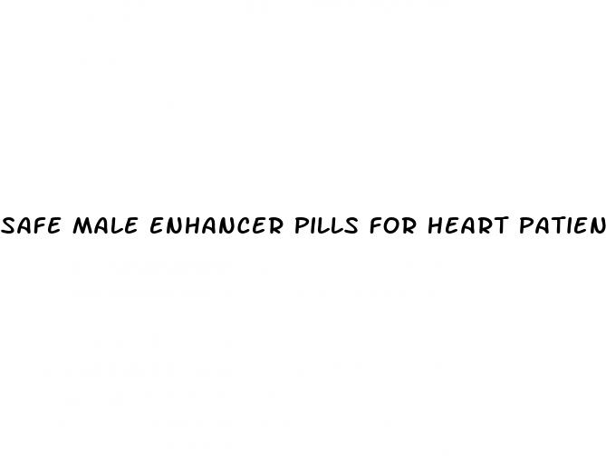 safe male enhancer pills for heart patients