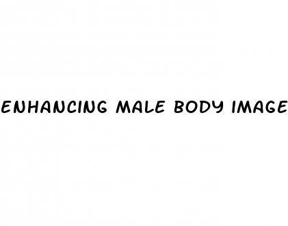 enhancing male body image