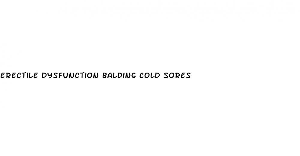 erectile dysfunction balding cold sores