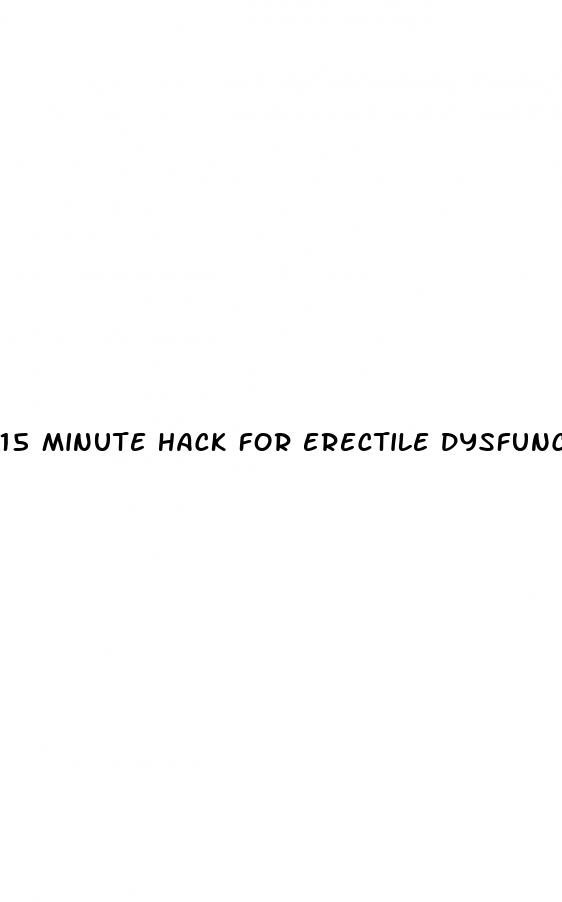 15 minute hack for erectile dysfunction