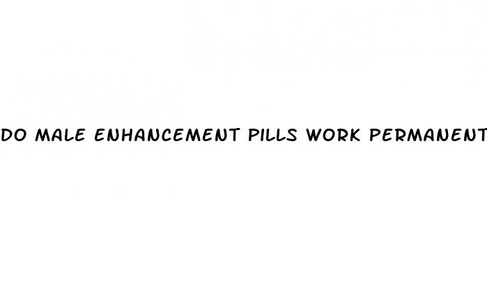 do male enhancement pills work permanently