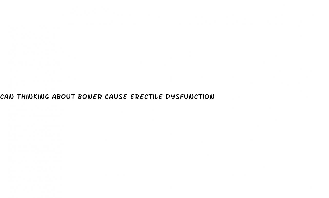 can thinking about boner cause erectile dysfunction