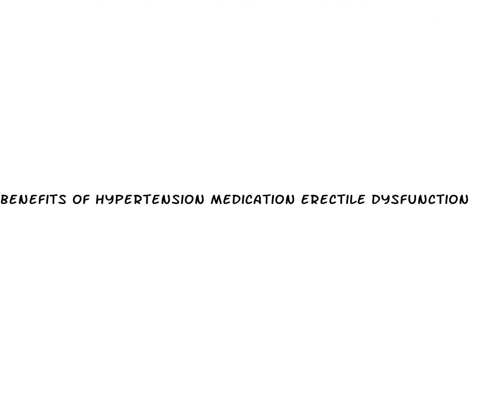 benefits of hypertension medication erectile dysfunction