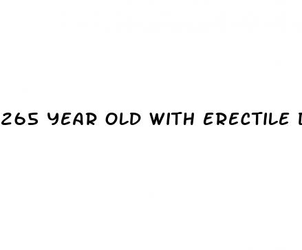 265 year old with erectile dysfunction