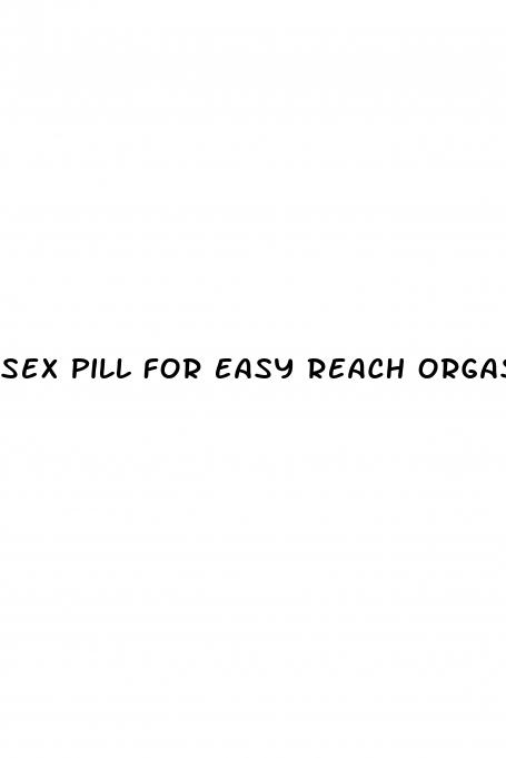 sex pill for easy reach orgasm