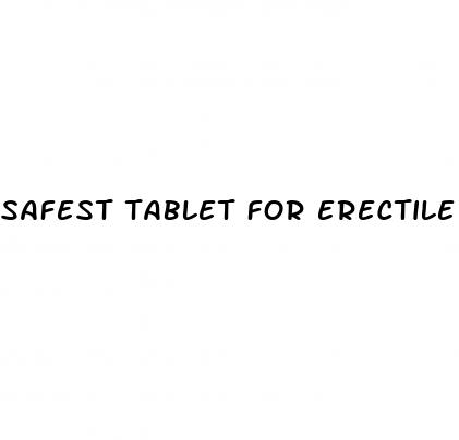 safest tablet for erectile dysfunction