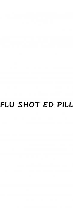 flu shot ed pills