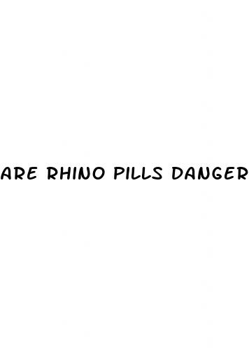 are rhino pills dangerous