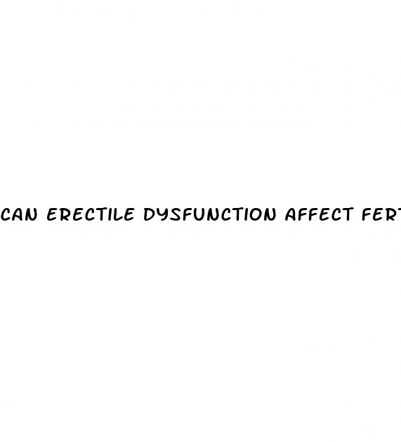 can erectile dysfunction affect fertility