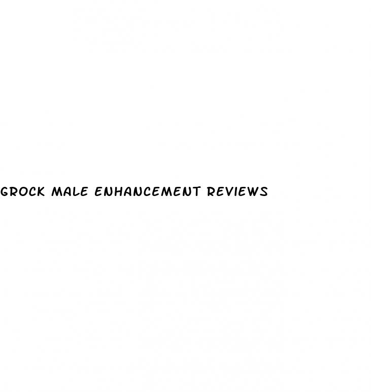 grock male enhancement reviews