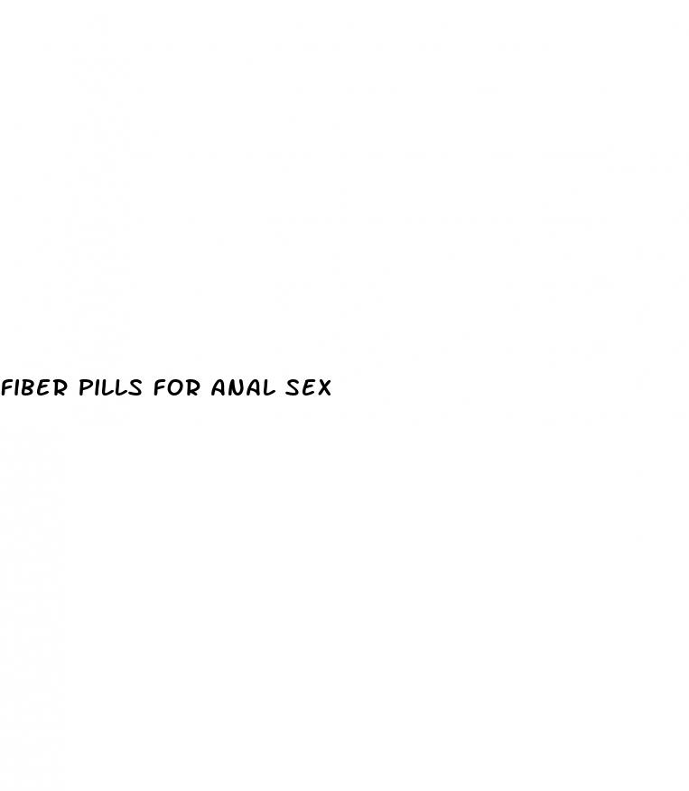 fiber pills for anal sex