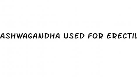 ashwagandha used for erectile dysfunction