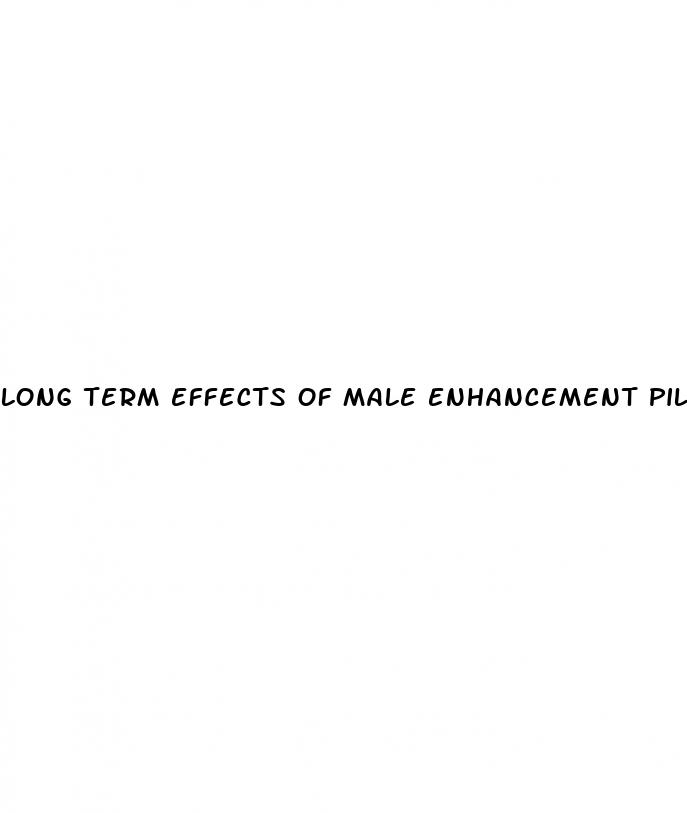 long term effects of male enhancement pills