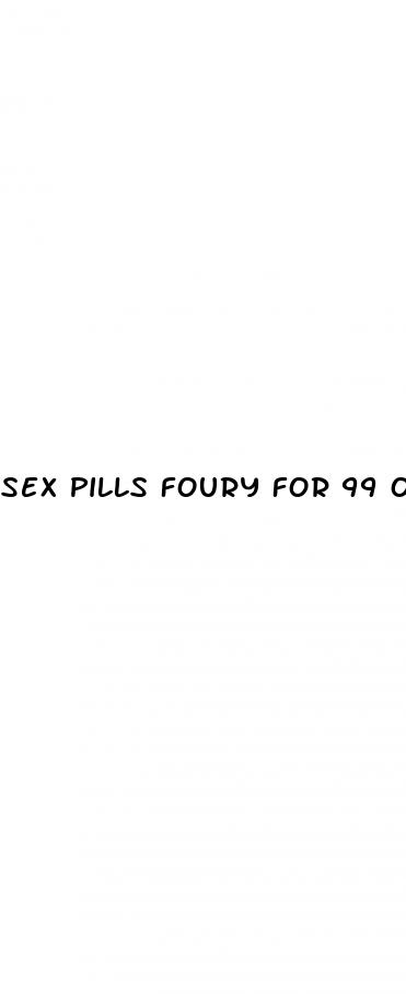 sex pills foury for 99 oo dollars