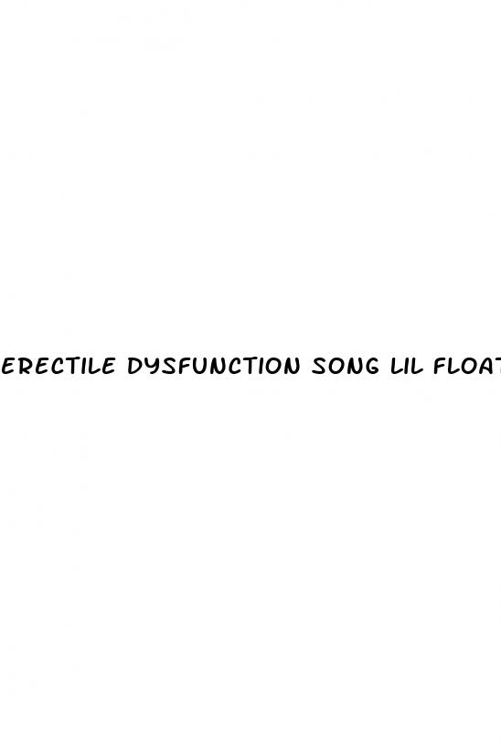 erectile dysfunction song lil float lyrics