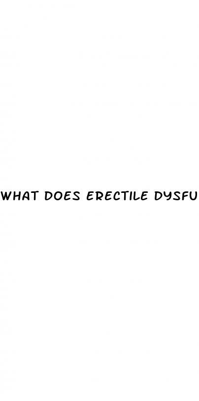 what does erectile dysfunction means