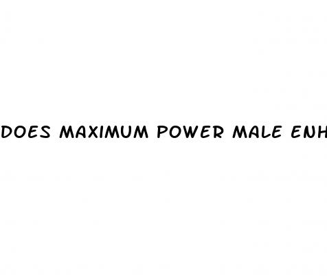 does maximum power male enhancement really work