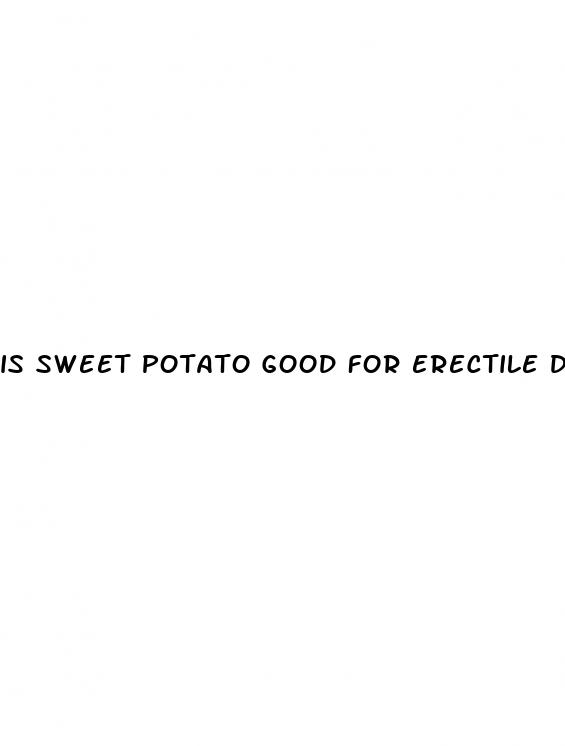 is sweet potato good for erectile dysfunction