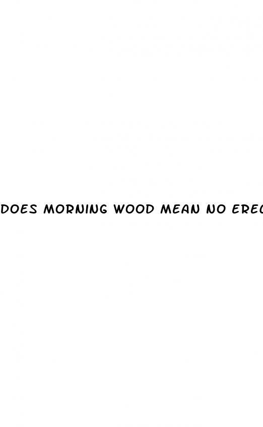 does morning wood mean no erectile dysfunction