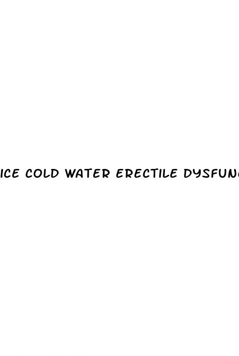 ice cold water erectile dysfunction