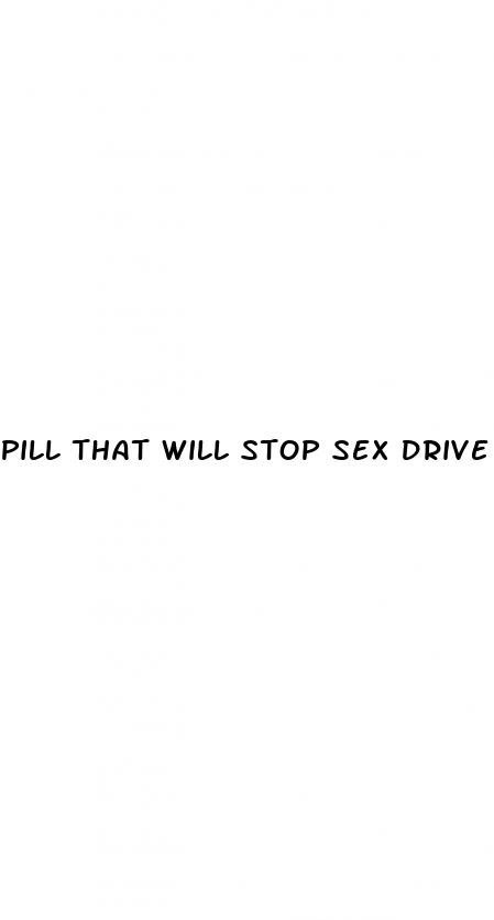 pill that will stop sex drive