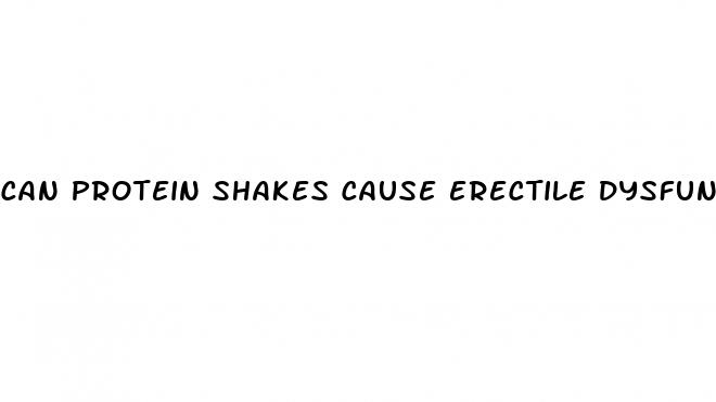 can protein shakes cause erectile dysfunction