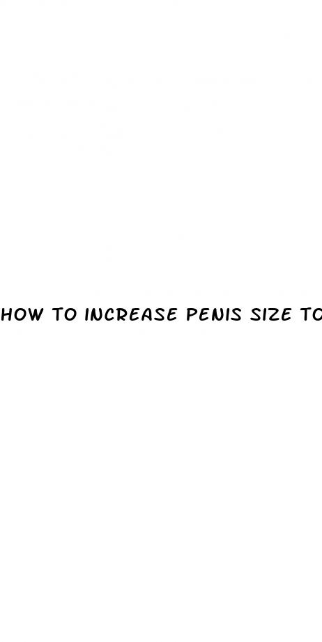 how to increase penis size to bigger