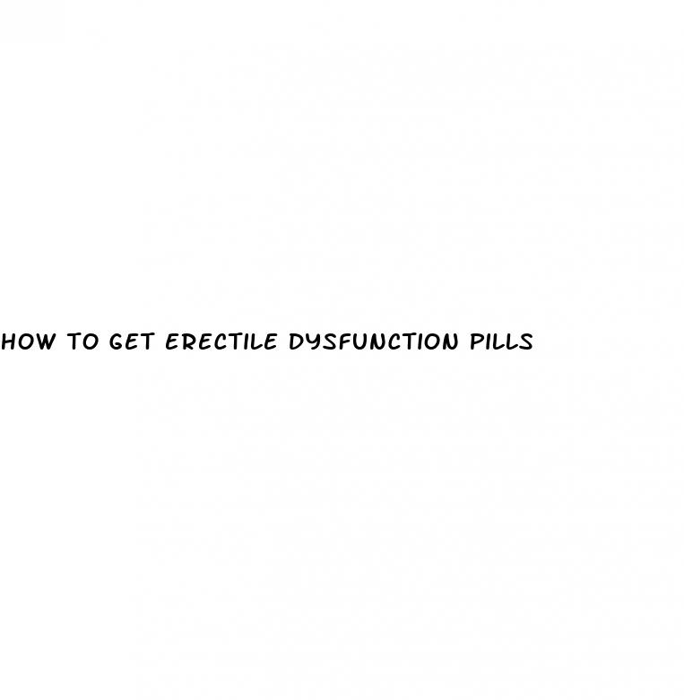 how to get erectile dysfunction pills