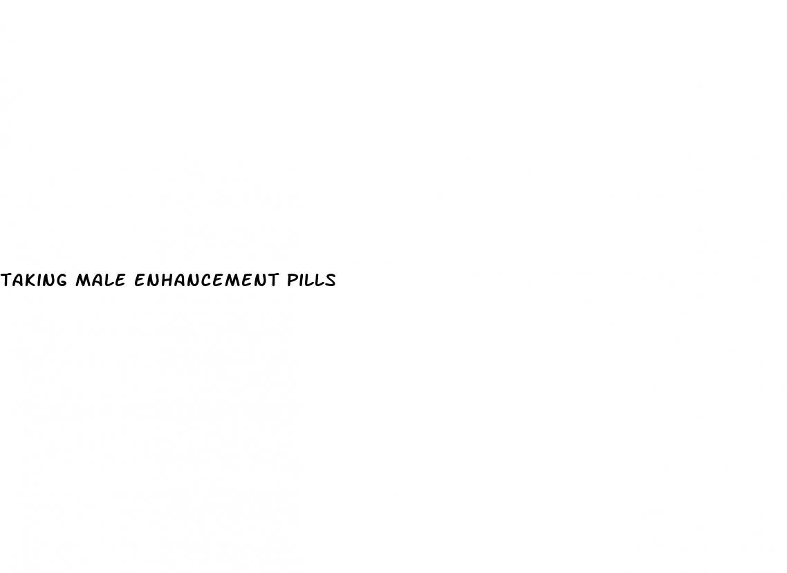 taking male enhancement pills