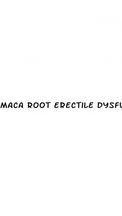 maca root erectile dysfunction