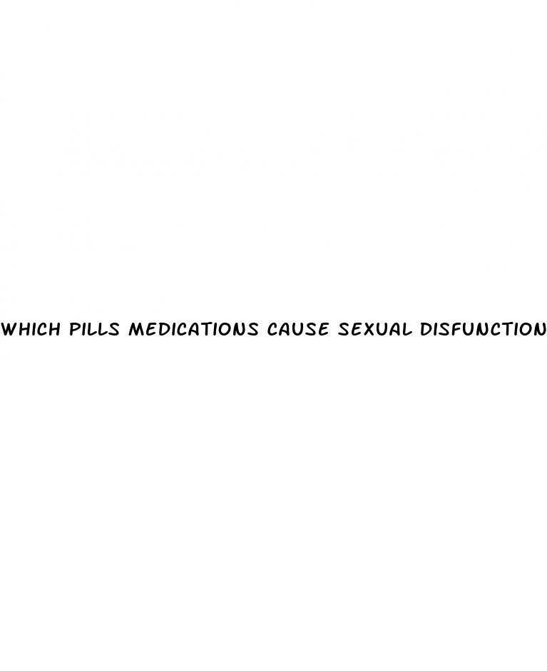 which pills medications cause sexual disfunction ed