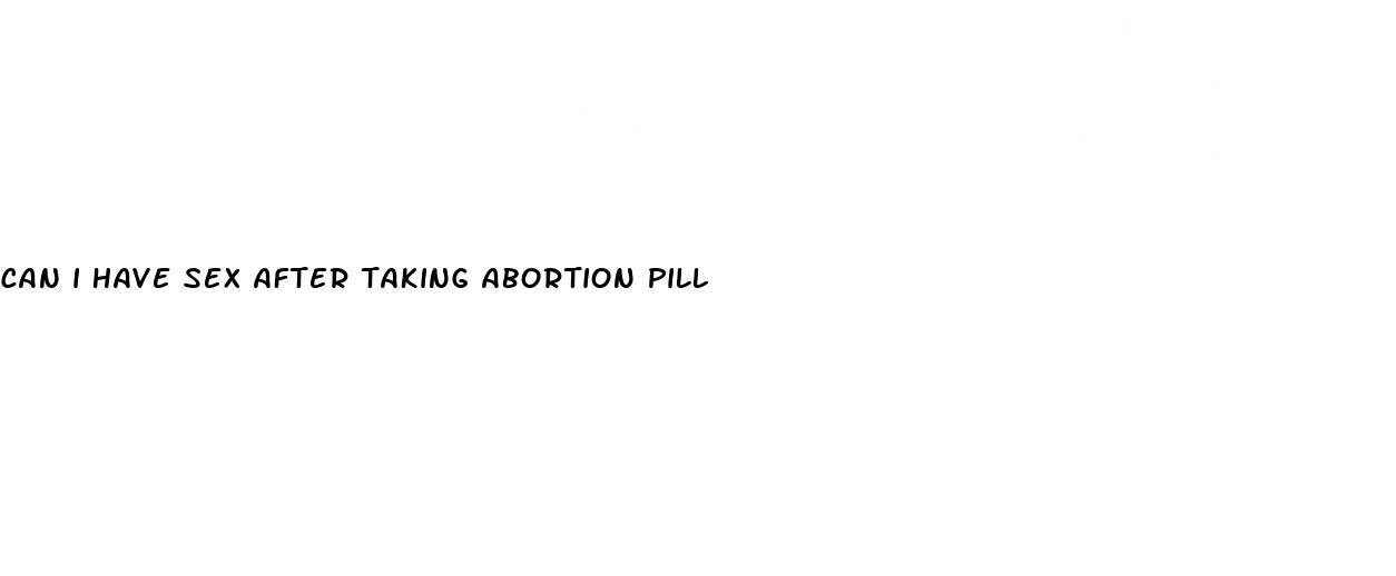 can i have sex after taking abortion pill