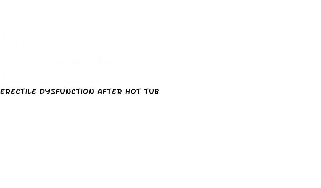 erectile dysfunction after hot tub