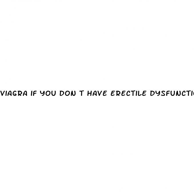 viagra if you don t have erectile dysfunction