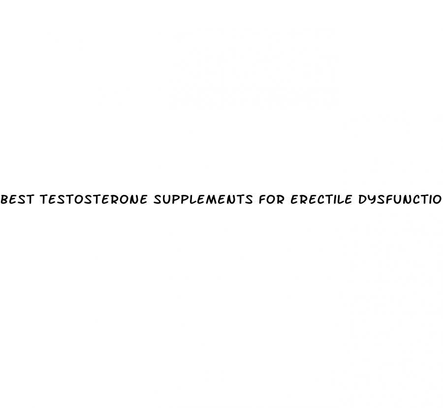 best testosterone supplements for erectile dysfunction