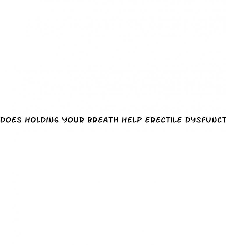 does holding your breath help erectile dysfunction