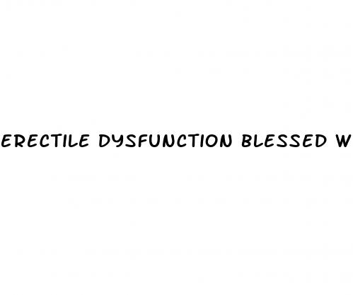 erectile dysfunction blessed with violence