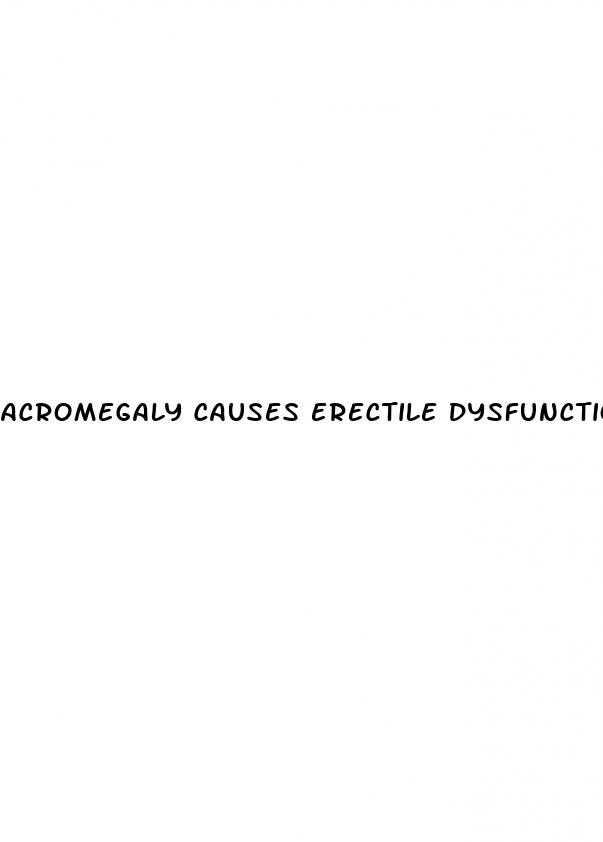 acromegaly causes erectile dysfunction