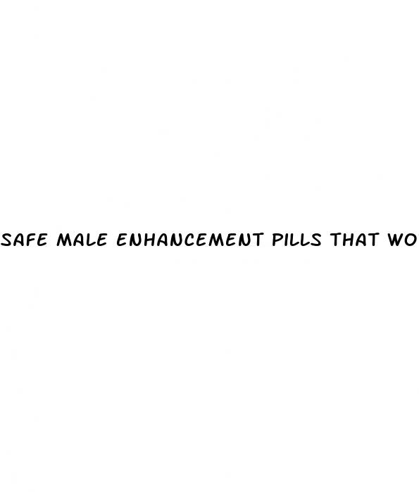 safe male enhancement pills that work