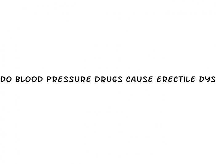 do blood pressure drugs cause erectile dysfunction