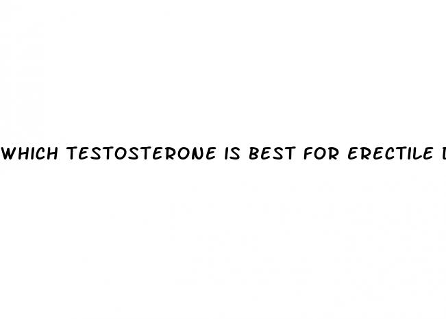 which testosterone is best for erectile dysfunction