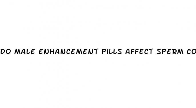 do male enhancement pills affect sperm count