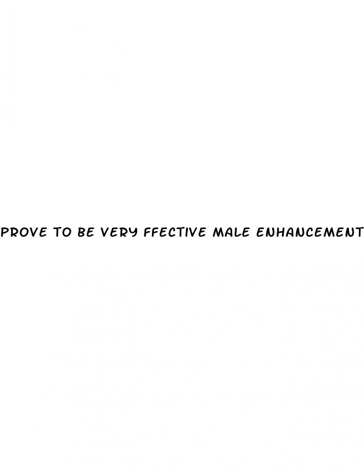 prove to be very ffective male enhancement pills