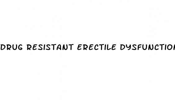 drug resistant erectile dysfunction