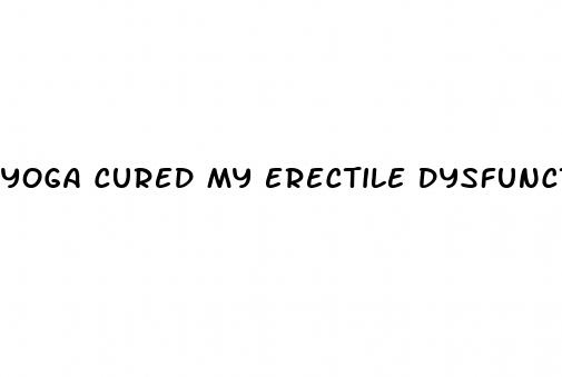 yoga cured my erectile dysfunction