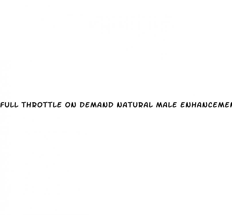 full throttle on demand natural male enhancement