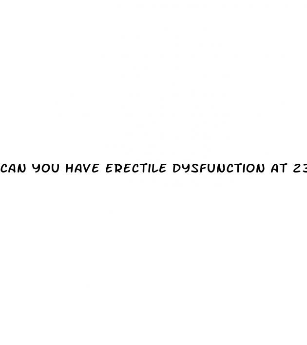 can you have erectile dysfunction at 23