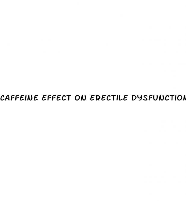 caffeine effect on erectile dysfunction